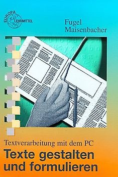 Textverarbeitung mit dem Personalcomputer / Texte gestalten und formulieren