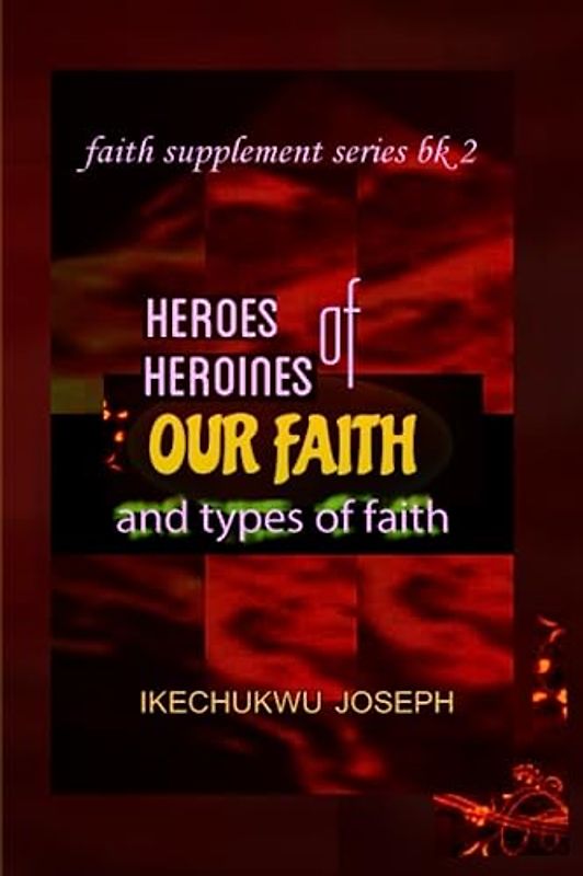 Heroes and Heroines of our Faith and Types of Faith (Faith Supplement Series, Band 2)