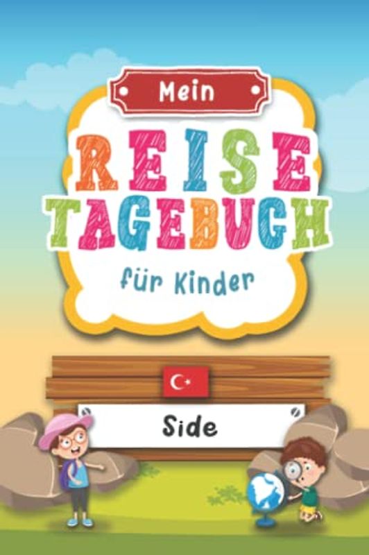 Reisetagebuch für Kinder Side: Türkei Urlaubstagebuch zum Ausfüllen,Eintragen,Malen,Einkleben für Ferien & Urlaub A5, Aktivitätsbuch & Tagebuch ... Kinder Buch für Reise & unterwegs