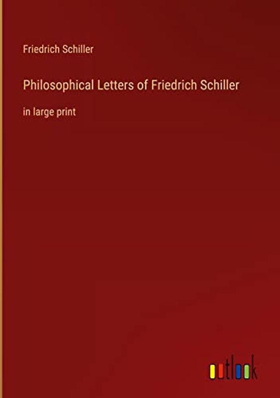 Philosophical Letters of Friedrich Schiller: in large print