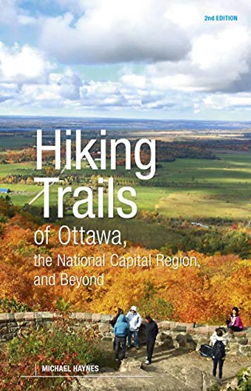 Hiking Trails of Ottawa, the National Capital Region, and Beyond, 2nd Edition