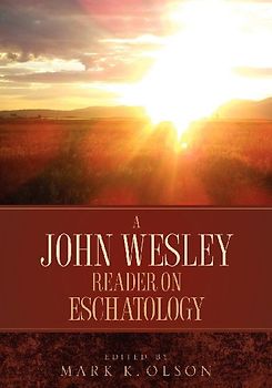 A John Wesley Reader On Eschatology