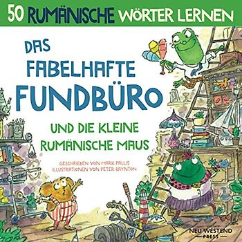 Das Fabelhafte Fundbüro und die kleine Rumänische Maus: Eine herzliche, lustige Geschichte, die 50 rumänische Wörter umfasst (rumänische kinderbücher; ... für anfänger) (rumänisch lernen für kinder)