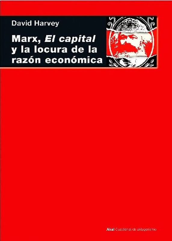 Marx, el capital y la locura de la razón económica