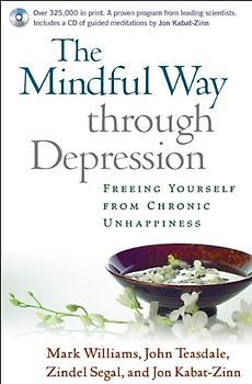 The Mindful Way Through Depression: Freeing Yourself from Chronic Unhappiness [With CD]: Freeing Yourself from Chronic Unhappines: Guided Meditation Practices for the Mindful Way Through Depression - J. Mark G. Williams