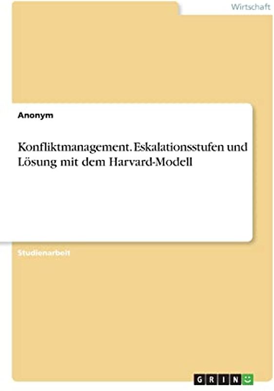 Konfliktmanagement. Eskalationsstufen und Lösung mit dem Harvard-Modell