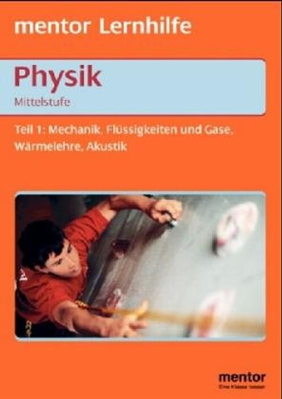 Physik Mittelstufe. Mechanik, Flüssigkeiten und Gase, Wärmelehre, Akustik