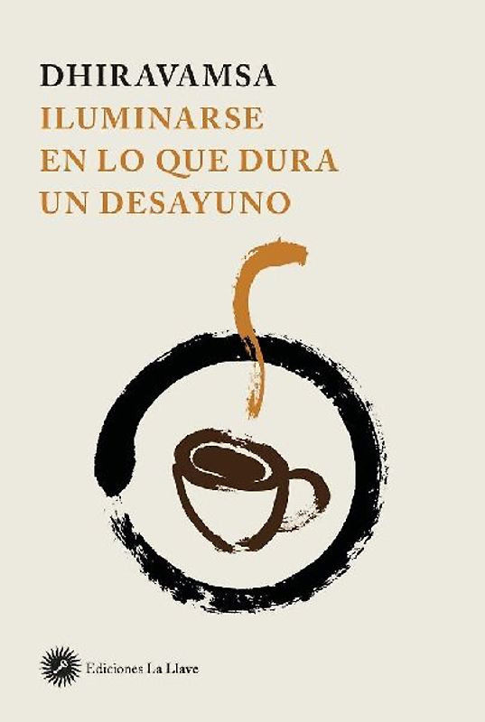 Iluminarse en lo que dura un desayuno : traducción y comentarios sobre diversos suttas en ânâpânasatti y sotâpanna, seguido de charlas del dharma cuidadosamente seleccionadas por Dhiravamsa