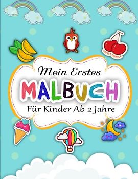 Mein Erstes Großes Malbuch Für Kinder Ab 2 Jahre - Fähigkeitsstufe: Erstes Ausmalbuch für Kleinkinder mit großen einfachen Motiven zum ausmalen und ... der Kreativität | Dieses Buch Ist Für Sie
