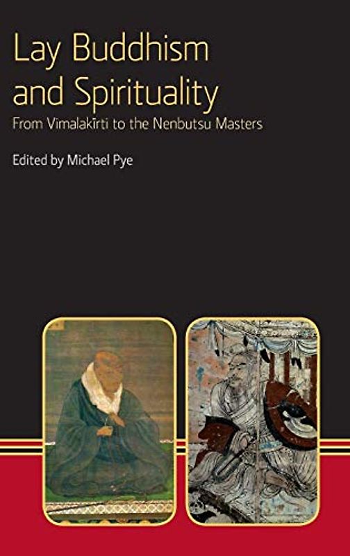 Lay Buddhism and Spirituality: From Vimalakirti to the Nenbutsu Masters (Eastern Buddhist Voices, Band 5)