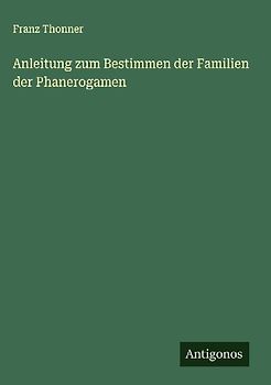 Anleitung zum Bestimmen der Familien der Phanerogamen