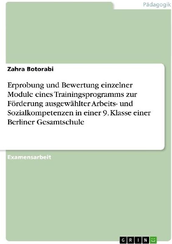 Erprobung und Bewertung einzelner Module eines Trainingsprogramms zur Förderung ausgewählter Arbeits- und Sozialkompetenzen in einer 9. Klasse einer Berliner Gesamtschule