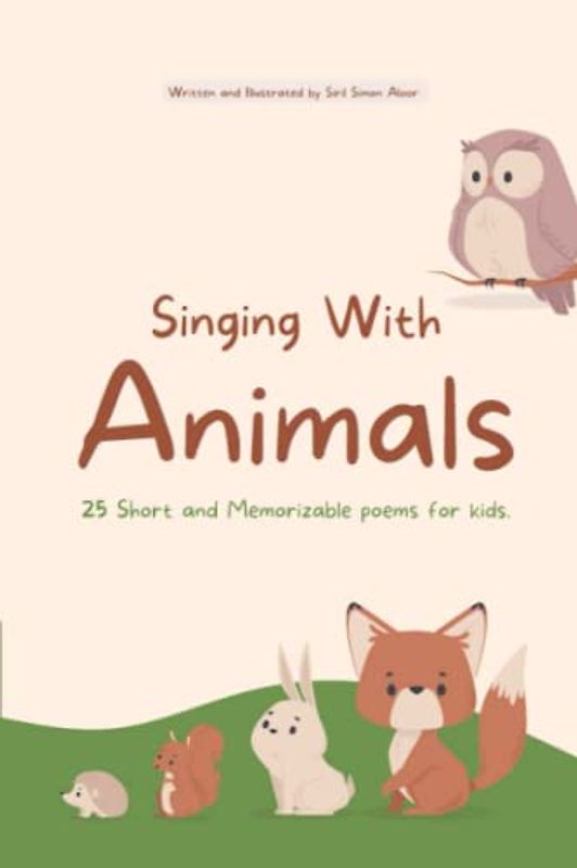 Singing With Animals: 25 Short and Memorizable Poems for Kids.