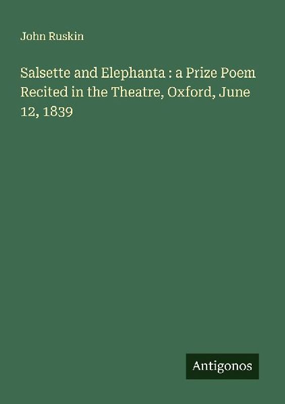 Salsette and Elephanta : a Prize Poem Recited in the Theatre, Oxford, June 12, 1839