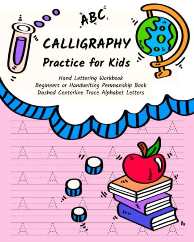 Calligraphy Practice for Kids: Hand Lettering Workbook for Beginners or Handwriting Penmanship Book with Dashed Centerline Trace Alphabet Letters (Trace Letters Ages 6-8)