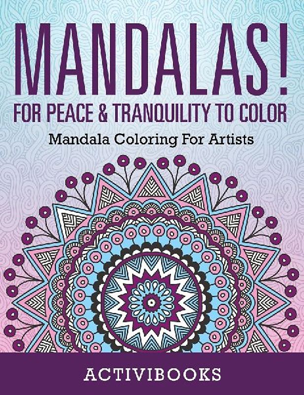 Mandalas! For Peace & Tranquility To Color