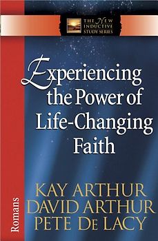 Experiencing the Power of Life-Changing Faith: Romans (The New Inductive Study Series)
