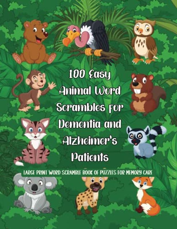 100 Easy Animal Word Scrambles for Dementia and Alzheimer's Patients: Large Print Word Scramble Book of Puzzles for Memory Care (Brain Boosters for ... Word Scrambles for Seniors with Dementia)