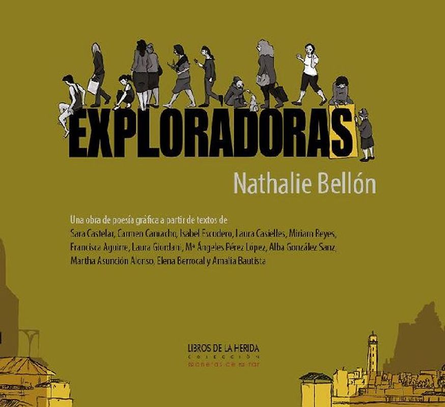 Exploradoras : un álbum de poesía gráfica a partir de textos de Sara Castelar, Carmen Camacho, Isabel Escudero, Laura Casielles, Miriam Reyes, Francisca Aguirre, Laura Giordani, Mª Ángeles Pérez López, Alba González Sanz, Martha Asunción Alonso, Elena Ber