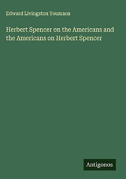 Herbert Spencer on the Americans and the Americans on Herbert Spencer