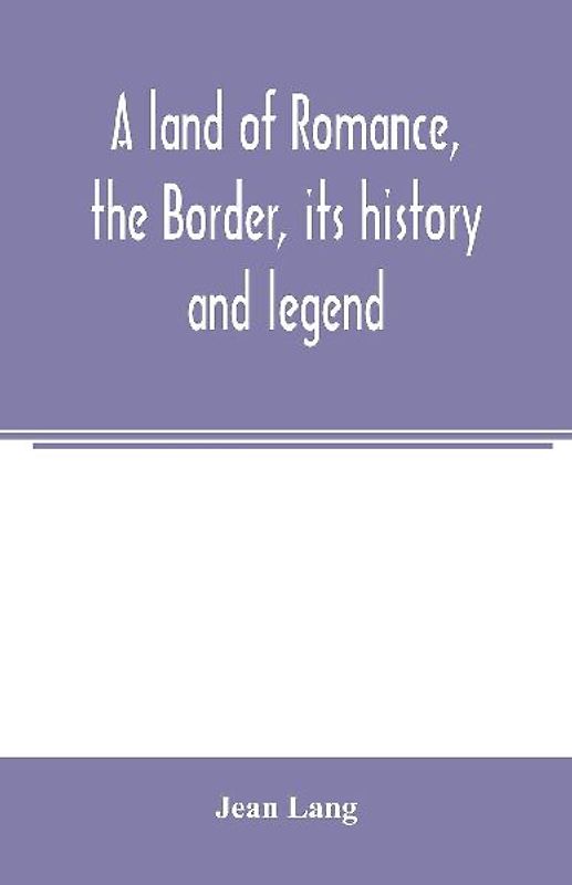 A land of romance, the Border, its history and legend