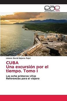 CUBA Una excursión por el tiempo. Tomo I