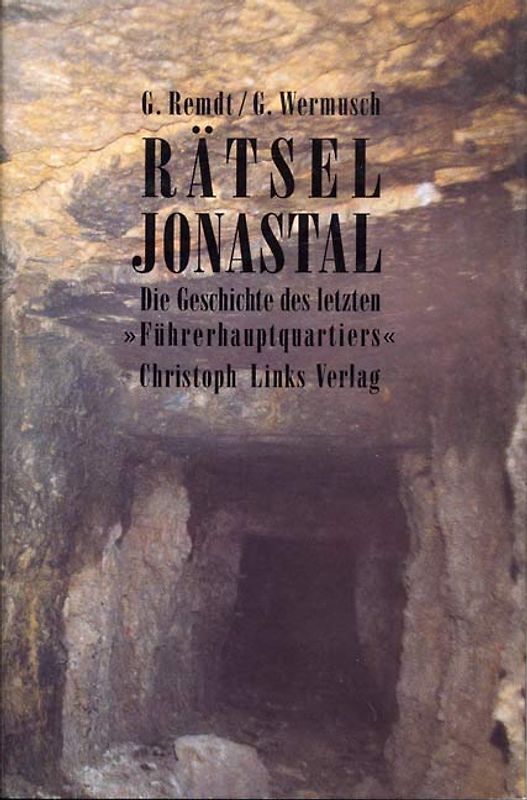 Rätsel Jonastal. Die Geschichte des letzten "Führerhauptquartiers"