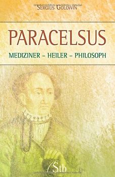 Paracelsus. Mediziner - Heiler - Philosoph