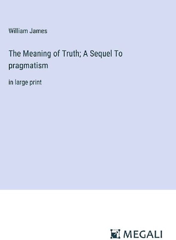 The Meaning of Truth; A Sequel To pragmatism
