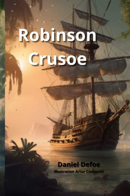 Robinson Crusoe THE original Edition 1719 with illustrations Artur Czernecki (Daniel Defoe): Daniel Defoe