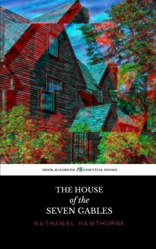 The House of the Seven Gables: The 1851 Literary Classic (Annotated)