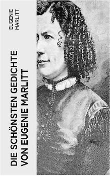 Die schönsten Gedichte von Eugenie Marlitt