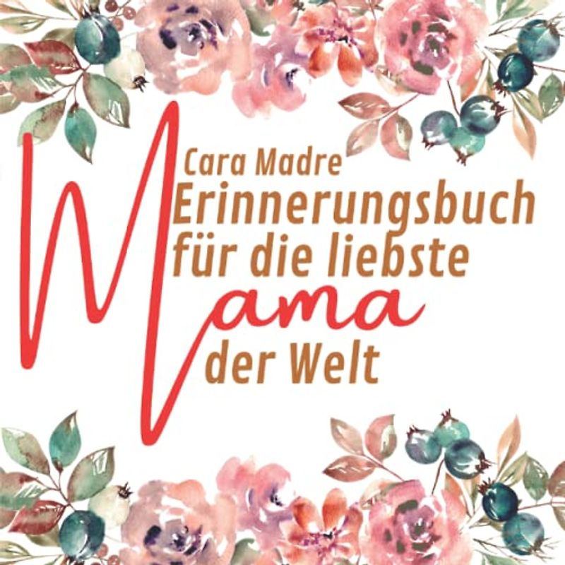 Erinnerungsbuch für die liebste Mama der Welt: Ein personalisierbares Muttertagsgeschenk oder Geburtstagsgeschenk für großartige Mütter
