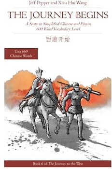 The Journey Begins: A Story in Simplified Chinese and Pinyin, 600 Word Vocabulary Level: A Story in Simplified English and Pinyin, 600 Word Vocabulary ... to the West in Simplified Chinese, Band 6)