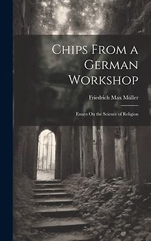 Chips From a German Workshop: Essays On the Science of Religion