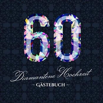 Diamantene Hochzeit ~ Gästebuch: Deko zur Feier der Diamanthochzeit - 60. Hochzeitstag - 60 Jahre - Edles Gästebuch mit Einleitungstext vom ... und Fotos der Gäste - Motiv: Zahlen Diamant