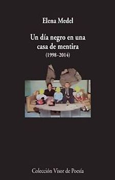 Un día negro en una casa de mentira, 1998-2014 : poesía reunida