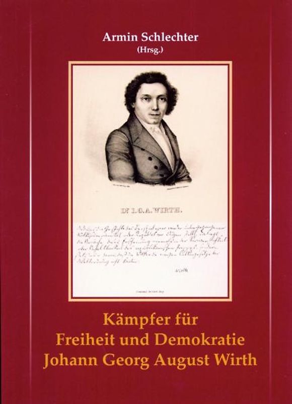 Kämpfer für Freiheit und Demokratie Johann Georg August Wirth