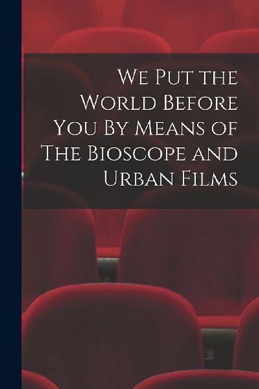 We Put the World Before You By Means of The Bioscope and Urban Films