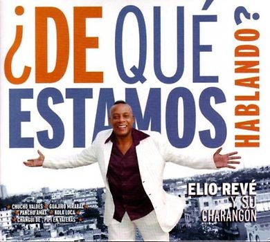 Elito Y Su Charangon Reve - De Que Estamos Hablando?