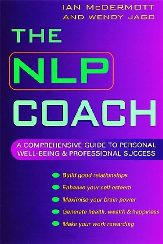 The NLP Coach: A Comprehensive Guide to Personal Well-being and Professional Success - McDermott, Ian
