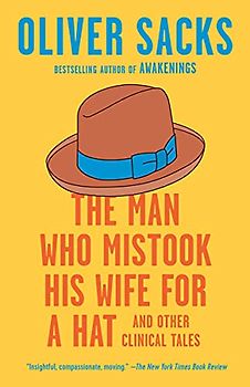 The Man Who Mistook His Wife for a Hat: And Other Clinical Tales