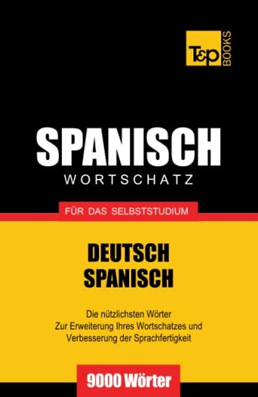 Spanischer Wortschatz für das Selbststudium - 9000 Wörter (German Collection, Band 260)