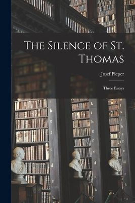 The Silence of St. Thomas; Three Essays