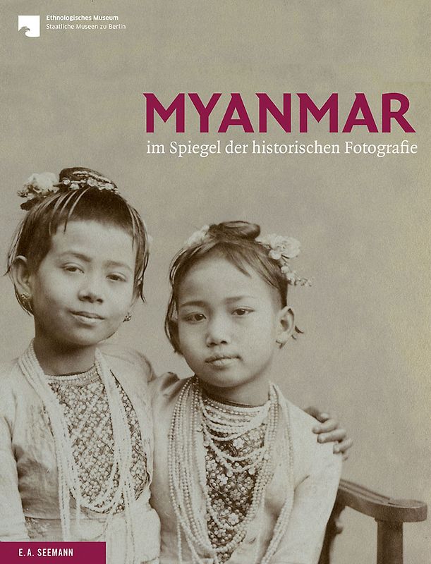 Myanmar im Spiegel der historischen Fotografie