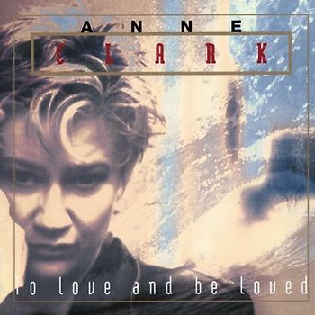Anne Clark - To Love and Be Loved