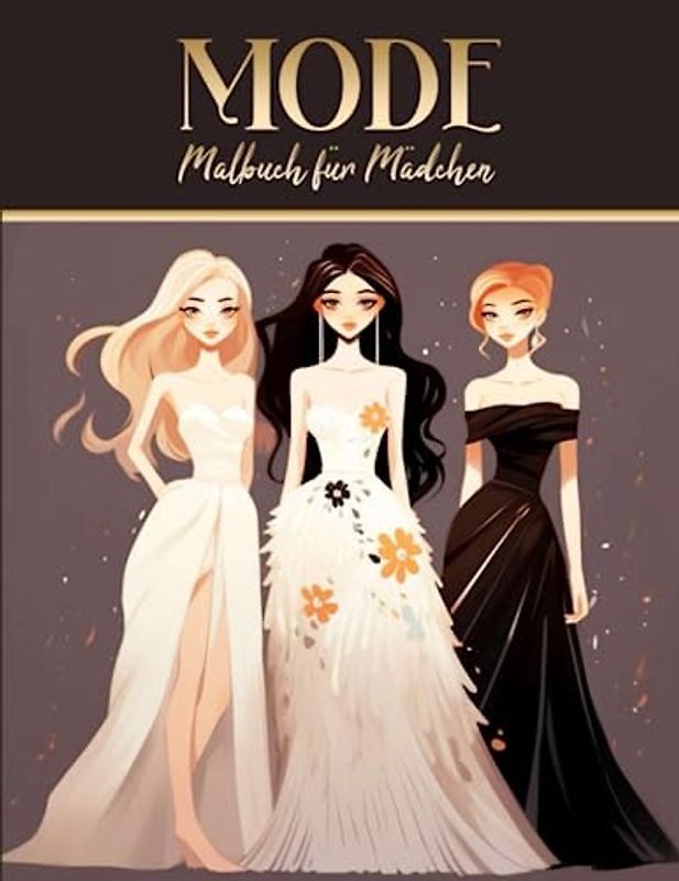 Mode Malbuch für Mädchen: Niedliche Designs von Mode-Mädchen zum Ausmalen für alle Altersgruppen | Tolle Geschenkidee für Modeliebhaber | Großes Malbuch mit kreativen Designs, 8.5 x 11 Zoll