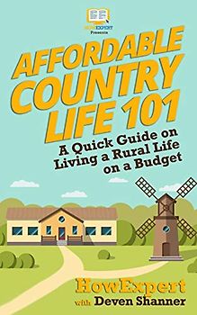 Affordable Country Life 101: A Quick Guide on Living a Rural Life on a Budget