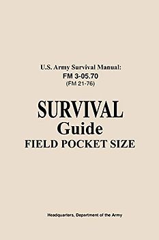 U.S. Army Survival Manual FM 3-05.76 (FM 21-76): Survival Guide Field Pocket Size