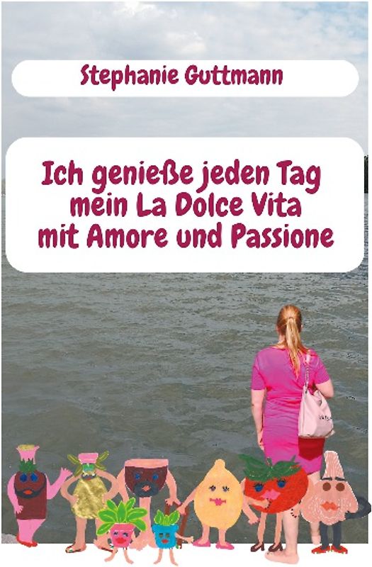 Ich genieße jeden Tag mein La Dolce Vita mit Amore und Passione